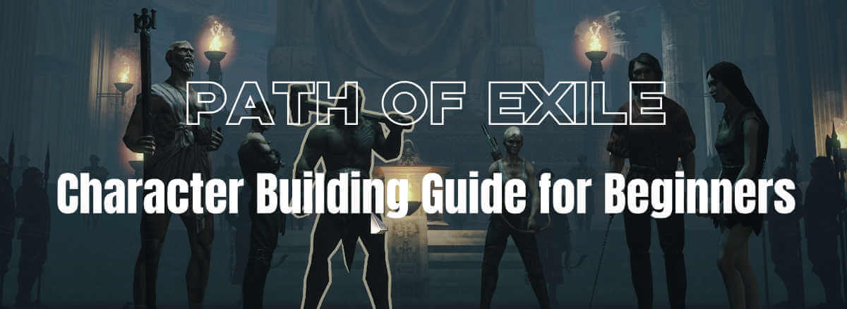 Path Of Exile - Character Building Guide For Beginners